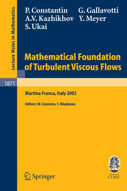 Mathematical Foundation of Turbulent Viscous Flows : Lectures given at the C.I.M.E. Summer School held in Martina Franca, Italy, September 1-5, 2003, Paperback / softback Book