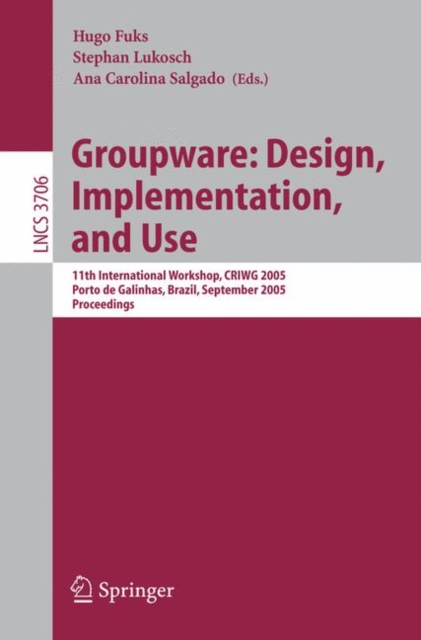Groupware: Design, Implementation, and Use : 11th International Workshop, CRIWG 2005, Porto de Galinhas, Brazil, September 25-29, 2005, Proceedings, Paperback / softback Book