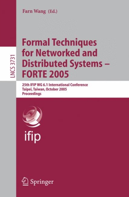 Formal Techniques for Networked and Distributed Systems - FORTE 2005 : 25th IFIP WG 6.1 International Conference, Taipei, Taiwan, October 2-5, 2005, Proceedings, Paperback / softback Book