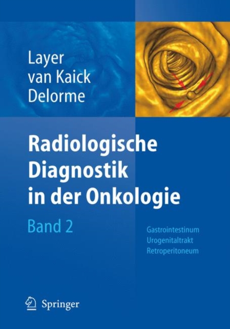 Radiologische Diagnostik in Der Onkologie : Band 2 Gastrointestinum, Urogenitaltrakt, Retroperitoneum, Book Book