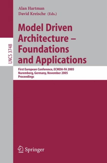 Model Driven Architecture - Foundations and Applications : First European Conference, ECMDA-FA 2005, Nuremberg, Germany, November 7-10, 2005, Proceedings, Paperback / softback Book