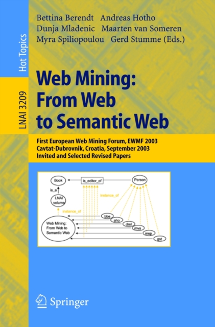 Web Mining: From Web to Semantic Web : First European Web Mining Forum, EWMF 2003, Cavtat-Dubrovnik, Croatia, September 22, 2003, Revised Selected and Invited Papers, PDF eBook