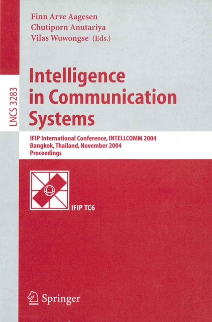 Intelligence in Communication Systems : IFIP International Conference, INTELLCOMM 2004, Bangkok, Thailand, November 23-26, 2004, Proceedings, PDF eBook