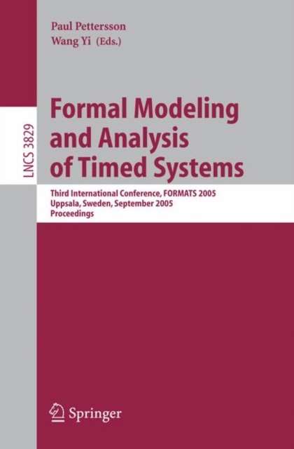 Formal Modeling and Analysis of Timed Systems : Third International Conference, FORMATS 2005, Uppsala, Sweden, September 26-28, 2005, Proceedings, Paperback / softback Book