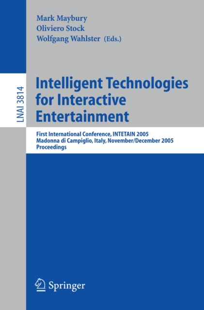 Intelligent Technologies for Interactive Entertainment : First International Conference, INTETAIN 2005, Madonna di Campaglio, Italy, November 30 - December 2, 2005, Proceedings, PDF eBook