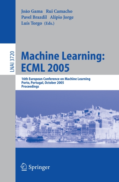 Machine Learning: ECML 2005 : 16th European Conference on Machine Learning, Porto, Portugal, October 3-7, 2005, Proceedings, PDF eBook