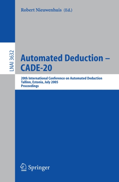 Automated Deduction - CADE-20 : 20th International Conference on Automated Deduction, Tallinn, Estonia, July 22-27, 2005, Proceedings, PDF eBook