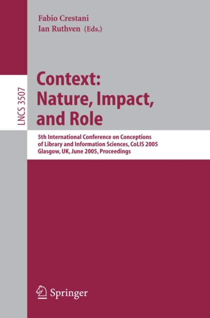 Information Context: Nature, Impact, and Role : 5th International Conference on Conceptions of Library and Information Sciences, CoLIS 2005, Glasgow, UK, June 4-8, 2005 Proceedings, PDF eBook