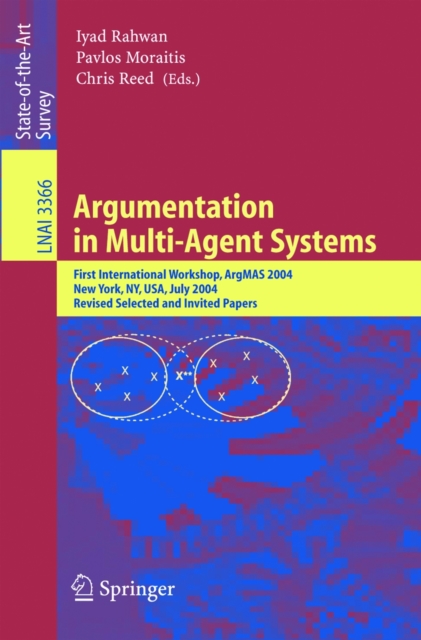 Argumentation in Multi-Agent Systems : First International Workshop, ArgMAS 2004, New York, NY, USA, July 19, 2004, Revised Selected and Invited Papers, PDF eBook