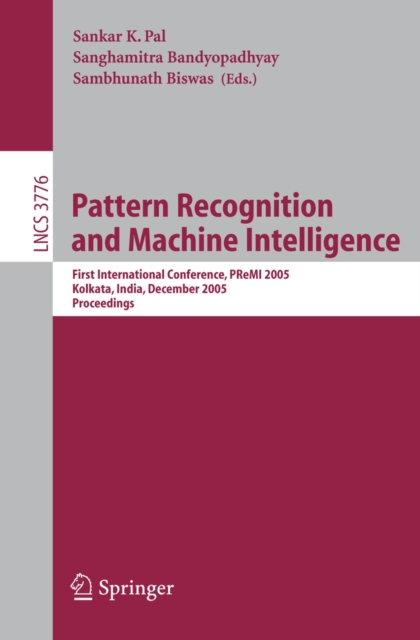 Pattern Recognition and Machine Intelligence : First International Conference, PReMI 2005, Kolkata, India, December 20-22, 2005, Proceedings, PDF eBook