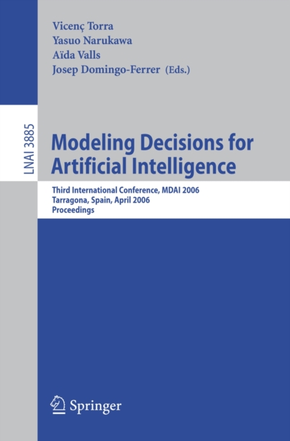 Modeling Decisions for Artificial Intelligence : Third International Conference, MDAI 2006, Tarragona, Spain, April 3-5, 2006, Proceedings, PDF eBook