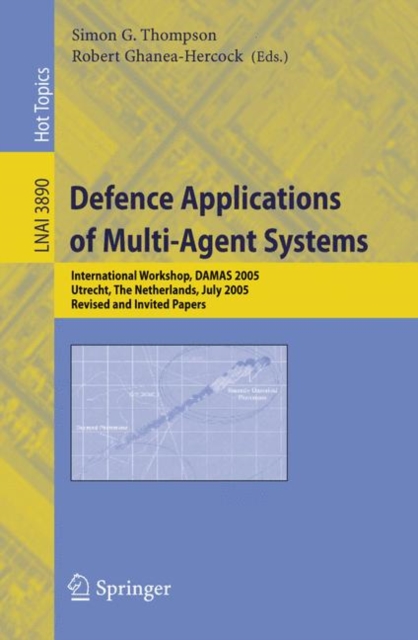 Defence Applications of Multi-Agent Systems : International Workshop, DAMAS 2005, Utrecht, The Netherlands, July 25, 2005, Revised and Invited Papers, Paperback / softback Book