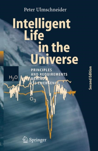 Intelligent Life in the Universe : Principles and Requirements Behind Its Emergence, Hardback Book