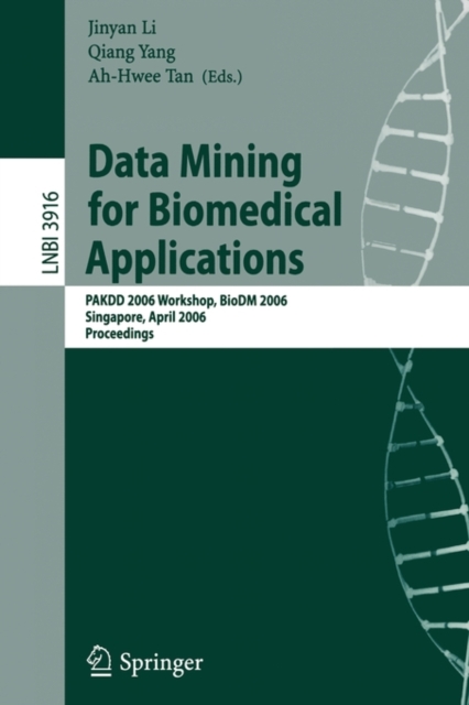 Data Mining for Biomedical Applications : PAKDD 2006 Workshop, BioDM 2006, Singapore, April 9, 2006, Proceedings, Paperback / softback Book