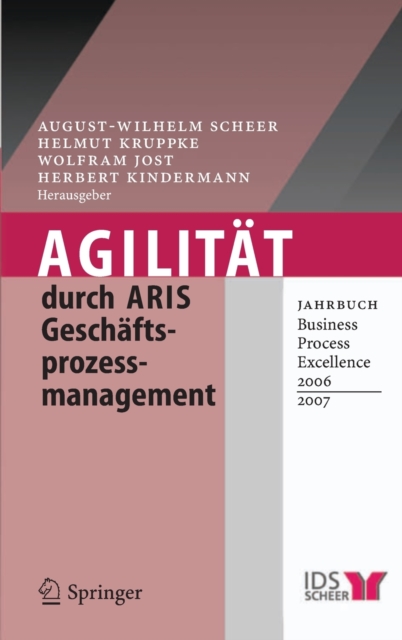 Agilitat Durch Aris Geschaftsprozessmanagement : Jahrbuch Business Process Excellence 2006/2007, Book Book