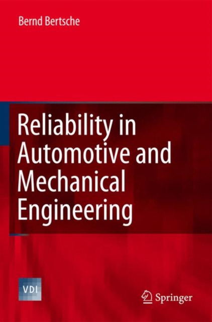 Reliability in Automotive and Mechanical Engineering : Determination of Component and System Reliability, Hardback Book