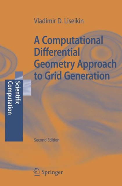 A Computational Differential Geometry Approach to Grid Generation, Hardback Book