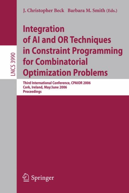 Integration of AI and OR Techniques in Constraint Programming for Combinatorial Optimization Problems : Third International Conference, CPAIOR 2006, Cork, Ireland, May 31 - June 2, 2006, Proceedings, Paperback / softback Book