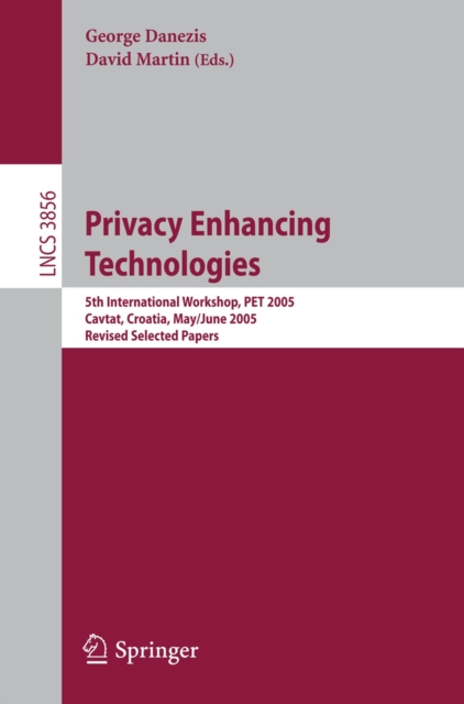 Privacy Enhancing Technologies : 5th International Workshop, PET 2005, Cavtat, Croatia, May 30 - June 1, 2005, Revised Selected Papers, PDF eBook