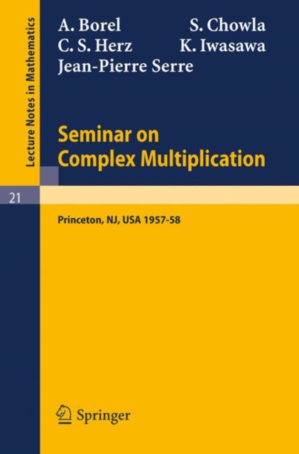 Seminar on Complex Multiplication : Seminar Held at the Institute for Advanced Study, Princeton, N.Y., 1957-58, PDF eBook