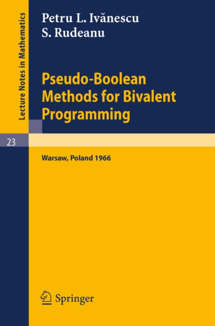 Pseudo-Boolean Methods for Bivalent Programming : Lecture at the First European Meeting of the Institute of Management Sciences and of the Econometric Institute, Warsaw, September 2-7, 1966, PDF eBook