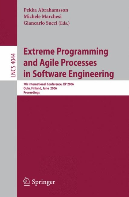 Extreme Programming and Agile Processes in Software Engineering : 7th International Conference, XP 2006, Oulu, Finland, June 17-22, 2006, Proceedings, Paperback / softback Book