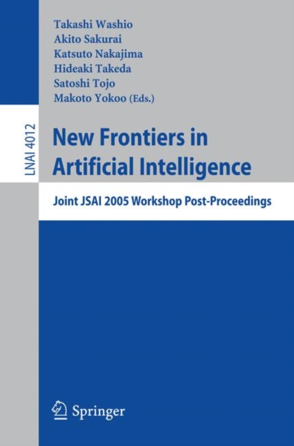 New Frontiers in Artificial Intelligence : Joint JSAI 2005 Workshop Post-Proceedings, Paperback / softback Book