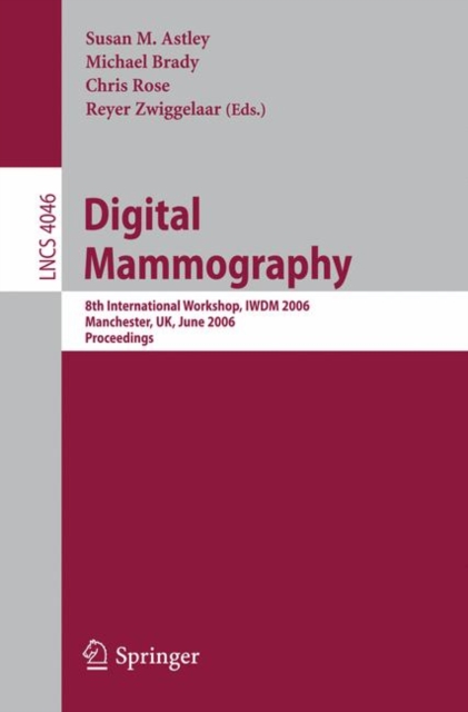 Digital Mammography : 8th International Workshop, IWDM 2006, Manchester, UK, June 18-21, 2006, Proceedings, Paperback / softback Book