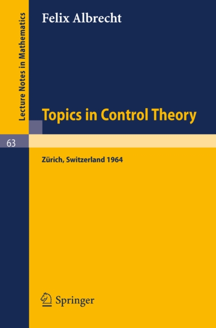 Topics in Control Theory : A Seminar Given at the Forschungsinstitut fur Mathematik, ETH in Zurich 1964, PDF eBook
