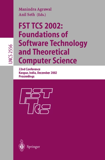 FST TCS 2002: Foundations of Software Technology and Theoretical Computer Science : 22nd Conference Kanpur, India, December 12-14, 2002, Proceedings, PDF eBook