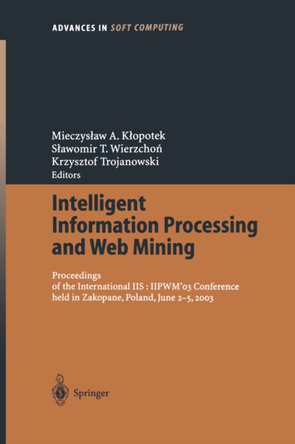 Intelligent Information Processing and Web Mining : Proceedings of the International IIS: IIPWM'03 Conference held in Zakopane, Poland, June 2-5, 2003, PDF eBook