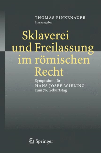 Sklaverei Und Freilassung Im Romischen Recht : Symposium Fur Hans Josef Wieling Zum 70. Geburtstag, Book Book