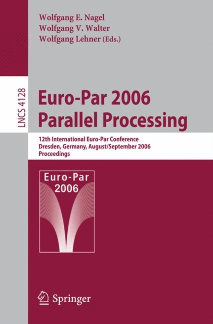 Euro-Par 2006 Parallel Processing : 12th International Euro-Par Conference, Dresden, Germany, August 28-September 1, 2006, Proceedings, Paperback / softback Book