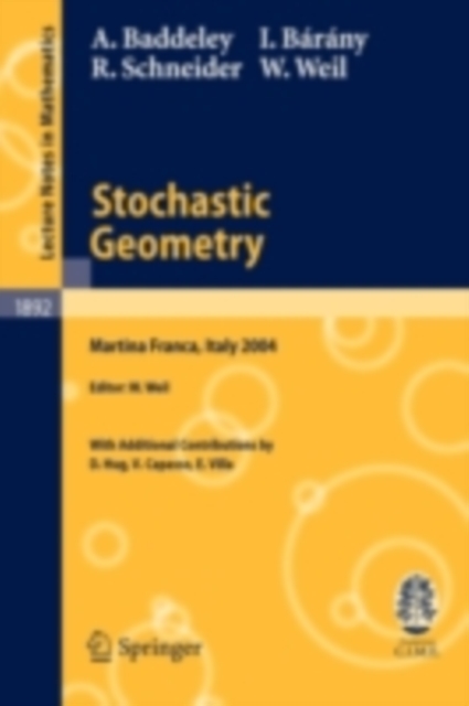 Stochastic Geometry : Lectures given at the C.I.M.E. Summer School held in Martina Franca, Italy, September 13-18, 2004, PDF eBook