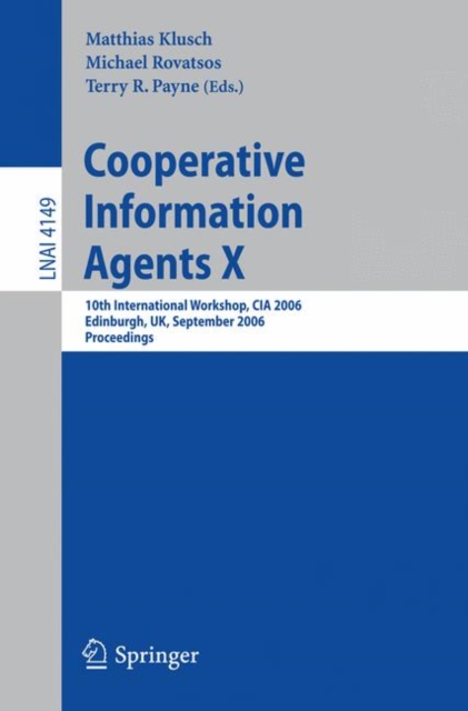 Cooperative Information Agents X : 10th International Workshop, CIA 2006, Edinburgh, UK, September 11-13, 2006, Proceedings, Paperback / softback Book