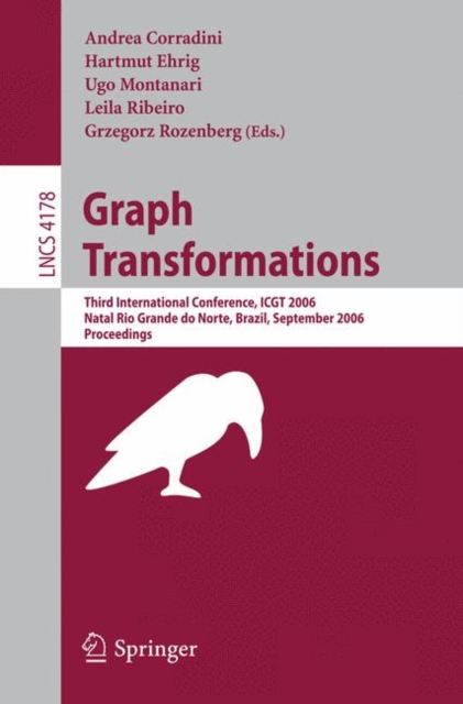 Graph Transformations : Third International Conference, ICGT 2006, Rio Grande do Norte, Brazil, September 17-23, 2006, Proceedings, Paperback / softback Book