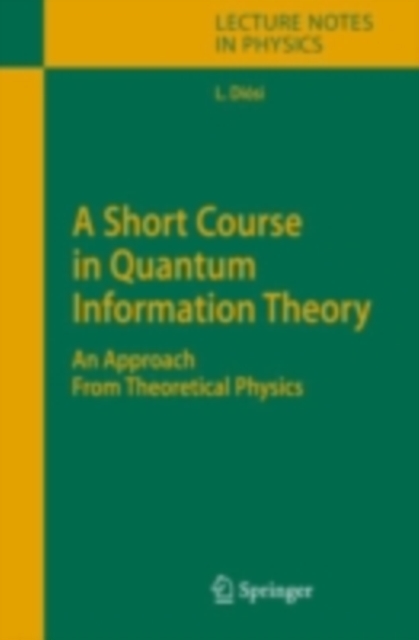 A Short Course in Quantum Information Theory : An Approach From Theoretical Physics, PDF eBook