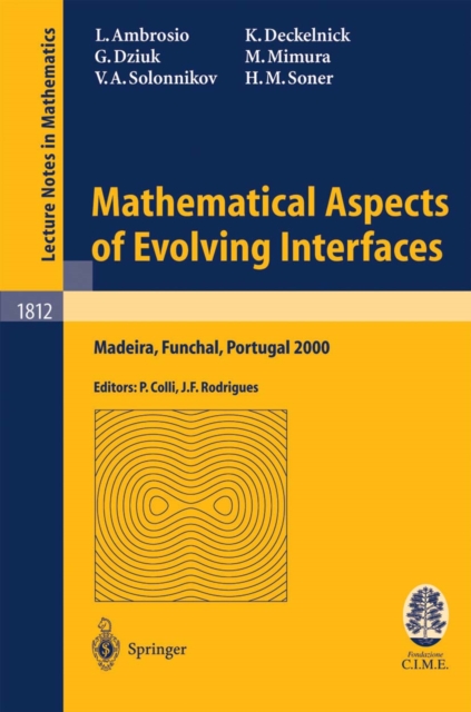 Mathematical Aspects of Evolving Interfaces : Lectures given at the C.I.M.-C.I.M.E. joint Euro-Summer School held in Madeira Funchal, Portugal, July 3-9, 2000, PDF eBook