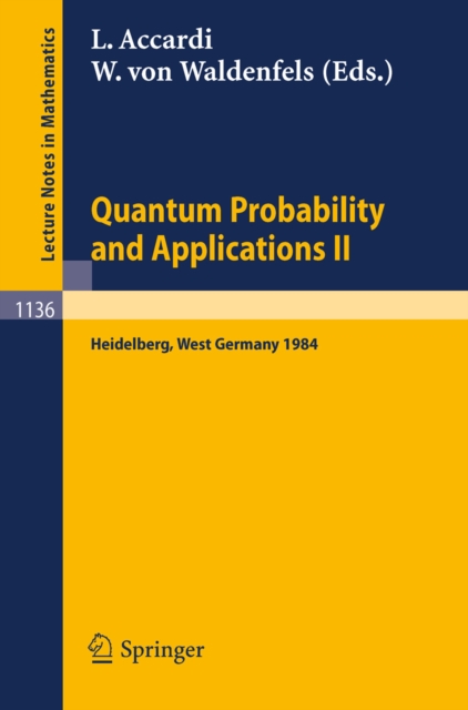 Quantum Probability and Applications II : Proceedings of a Workshop held in Heidelberg, West Germany, October 1-5, 1984, PDF eBook