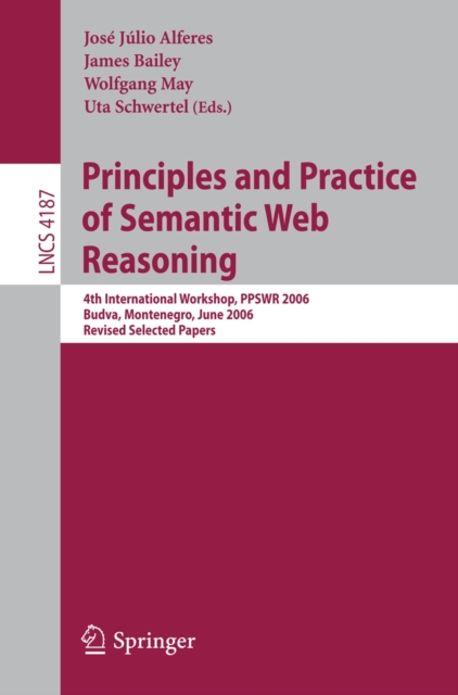 Principles and Practice of Semantic Web Reasoning : 4th International Workshop, PPSWR 2006, Budva, Montenegro, June 10-11, 2006, Revised Selected Papers, PDF eBook