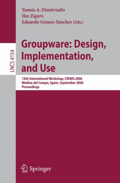 Groupware: Design, Implementation, and Use : 12th International Workshop, CRIWG 2006, Medina del Campo, Spain, September 17-21, 2006, Proceedings, Paperback / softback Book