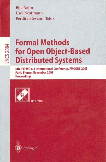 Formal Methods for Open Object-Based Distributed Systems : 6th IFIP WG 6.1 International Conference, FMOODS 2003, Paris, France, November 19.21, 2003, Proceedings, PDF eBook