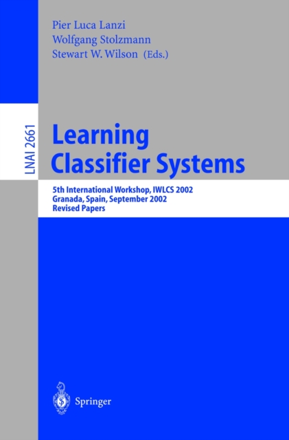 Learning Classifier Systems : 5th International Workshop, IWLCS 2002, Granada, Spain, September 7-8, 2002, Revised Papers, PDF eBook