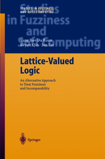Lattice-Valued Logic : An Alternative Approach to Treat Fuzziness and Incomparability, Hardback Book