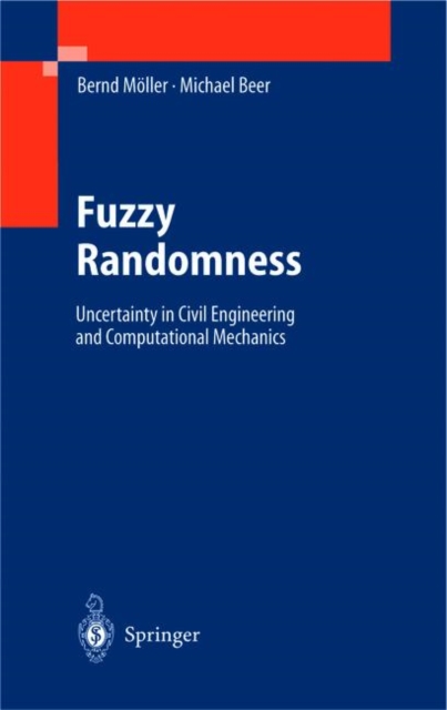 Fuzzy Randomness : Uncertainty in Civil Engineering and Computational Mechanics, Hardback Book