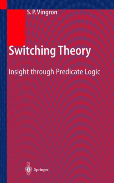 Switching Theory : Insight through Predicate Logic, Hardback Book