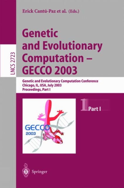 Genetic and Evolutionary Computation - GECCO 2003 : Genetic and Evolutionary Computation Conference, Chicago, IL, USA, July 12-16, 2003, Proceedings, Part I, Paperback / softback Book