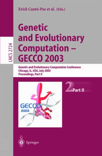 Genetic and Evolutionary Computation - GECCO 2003 : Genetic and Evolutionary Computation Conference Chicago, IL, USA, July 12-16, 2003 Proceedings, Part II, Paperback / softback Book