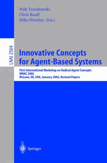 Innovative Concepts for Agent-Based Systems : First International Workshop on Radical Agent Concepts, WRAC 2002, McLean, VA, USA, January 16-18, 2002. Revised Papers, Paperback / softback Book