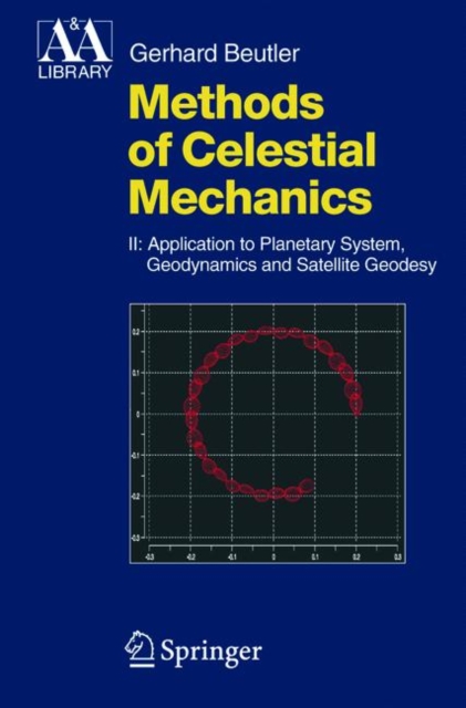 Methods of Celestial Mechanics : Volume II: Application to Planetary System, Geodynamics and Satellite Geodesy, Mixed media product Book